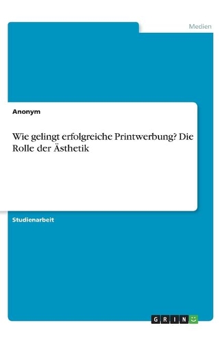 Wie gelingt erfolgreiche Printwerbung? Die Rolle der Ästhetik