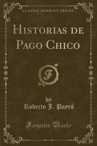 Historias de Pago Chico (Classic Reprint)