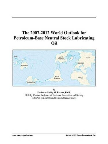 The 2007-2012 World Outlook for Petroleum-Base Neutral Stock Lubricating Oil