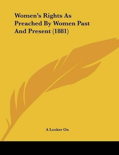 Women's Rights As Preached By Women Past And Present (1881)