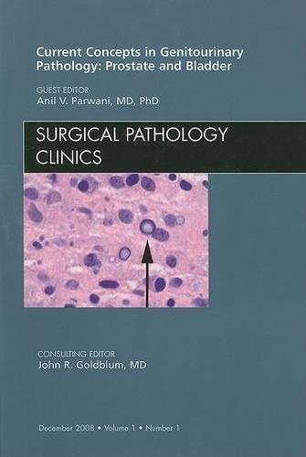 Current Concepts in Genitourinary Pathology: Prostate and Bladder, an Issue of Surgical Pathology Clinics
