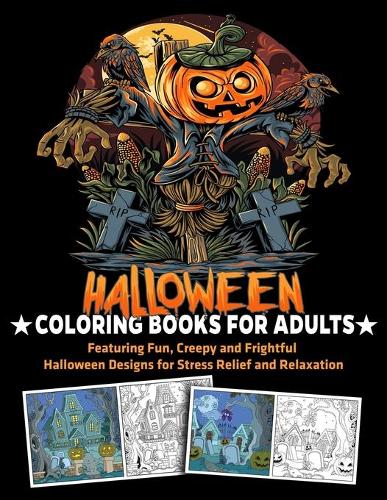 Halloween Coloring Books for Adults Featuring Fun, Creepy and Frightful Halloween Designs for Stress Relief and Relaxation