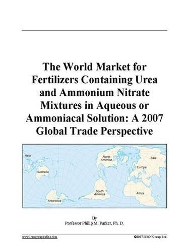 The World Market for Fertilizers Containing Urea and Ammonium Nitrate Mixtures in Aqueous or Ammoniacal Solution
