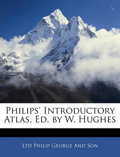Philips' Introductory Atlas, Ed. by W. Hughes
