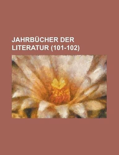 Jahrbucher Der Literatur (101-102 )