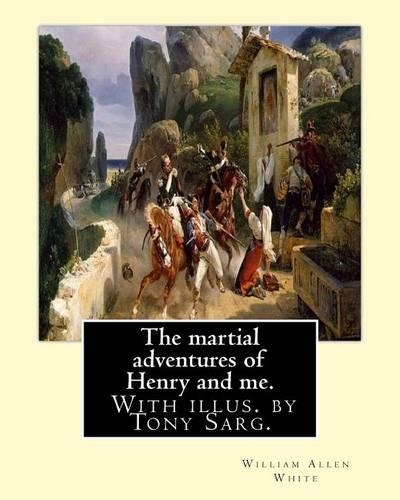 The martial adventures of Henry and me. With illus. by Tony Sarg.