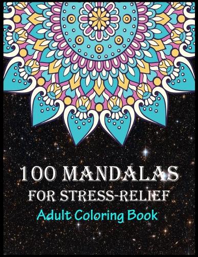 100 Mandalas For Stress-Relief Adult Coloring Book