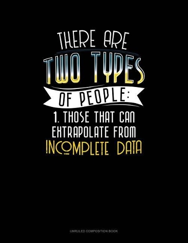 There Are Two Types of People Those That Can Extrapolate from Incomplete Data