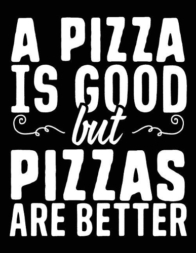 A Pizza Is Good But Pizzas Are Better
