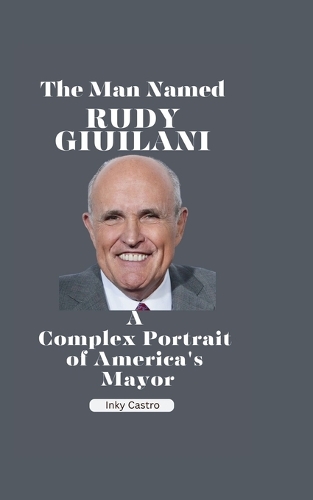 The man Named Rudy Giuliani