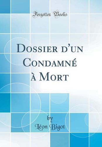 Dossier d'un Condamné à Mort (Classic Reprint)