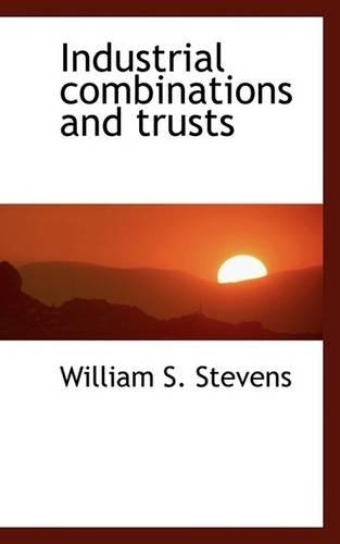Industrial Combinations and Trusts