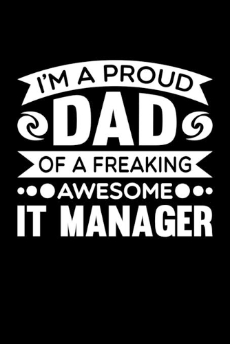 I'm A Proud Dad Of A Freaking Awesome IT Manager