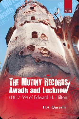 Mutiny Records Awadh And Lucknow Of Edward H. Hilton 1857-59