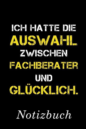Ich Hatte Die Auswahl Zwischen Fachberater Und Glücklich Notizbuch