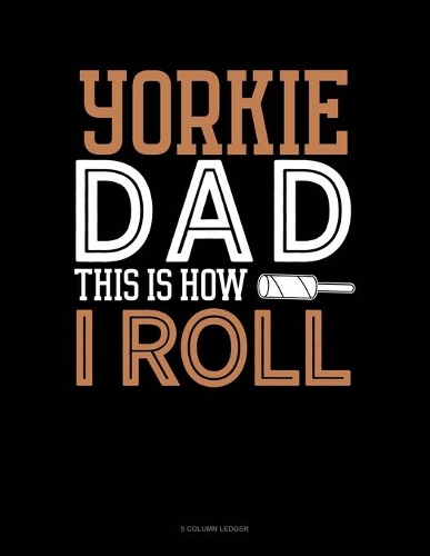 Yorkie Dad This Is How I Roll