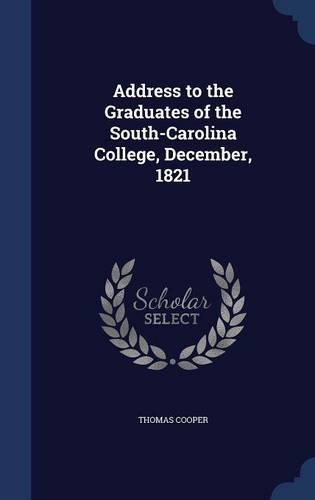 Address to the Graduates of the South-Carolina College, December, 1821