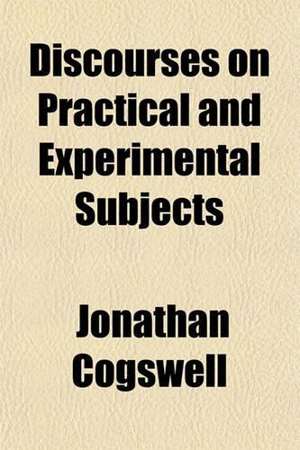 Discourses on Practical and Experimental Subjects
