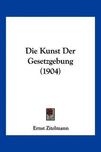 Die Kunst Der Gesetzgebung (1904)