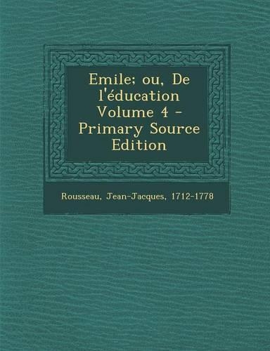 Emile; Ou, de L'Education Volume 4