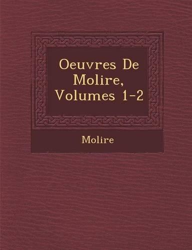 Oeuvres de Moli Re, Volumes 1-2: (French)