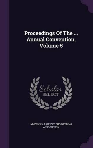 Proceedings of the ... Annual Convention, Volume 5