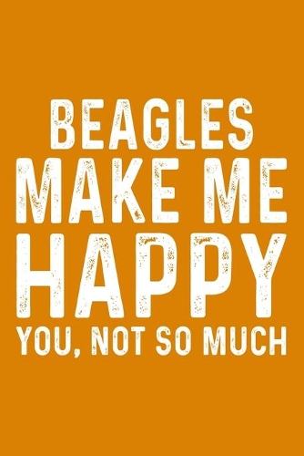 Beagles Make Me Happy You, Not So Much
