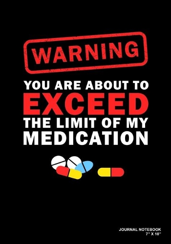 Warning You Are About To Exceed The Limit Of My Medication