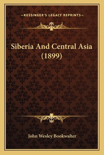 Siberia And Central Asia (1899): (English)