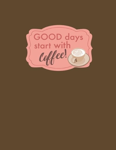 Good Days Start With Coffee!