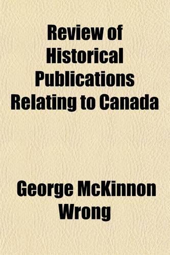Review of Historical Publications Relating to Canada (Volume 2)