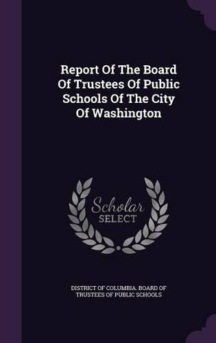 Report of the Board of Trustees of Public Schools of the City of Washington