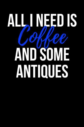 All I Need is Coffee and Some Antiques
