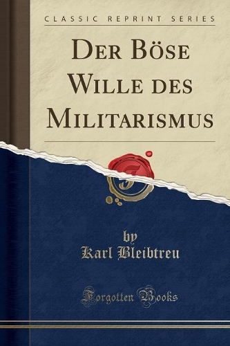 Der Böse Wille Des Militarismus (Classic Reprint)