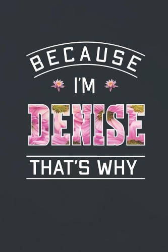 Because I'm Denise That's Why