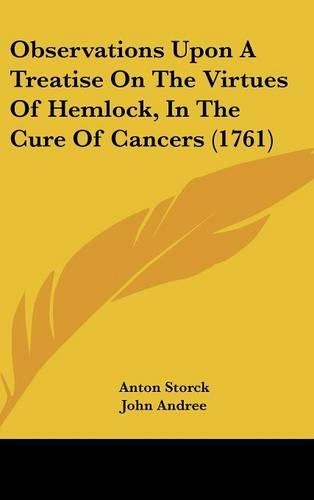 Observations Upon a Treatise on the Virtues of Hemlock, in the Cure of Cancers (1761)