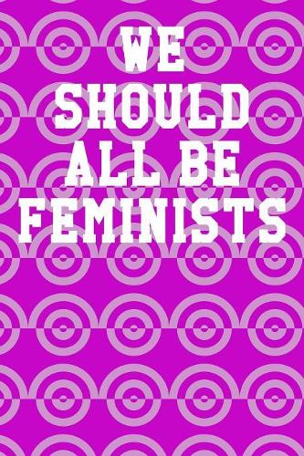 We Should All Be Feminists