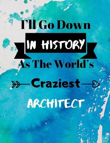 I'll Go Down In History As The World's Craziest Architect