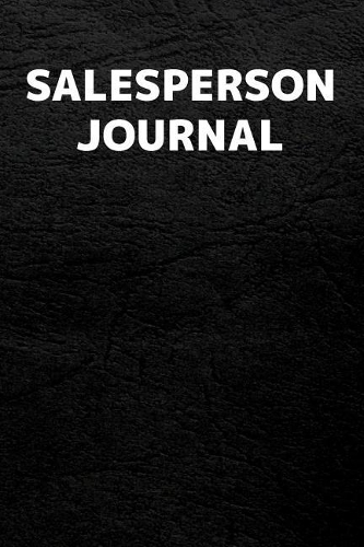 Salesperson Journal: Salesperson Journal with 110 Blank Lined Pages / Planner / Career / Co-Worker / Blank Line Job Gift (6 x 9 inches in size)