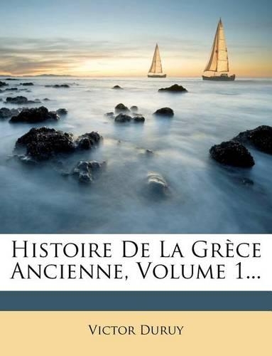 Histoire de La Grece Ancienne, Volume 1...: (French)