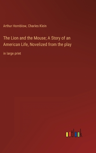 The Lion and the Mouse; A Story of an American Life, Novelized from the play