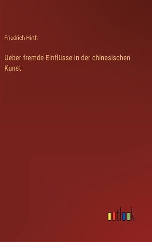 Ueber fremde Einflüsse in der chinesischen Kunst