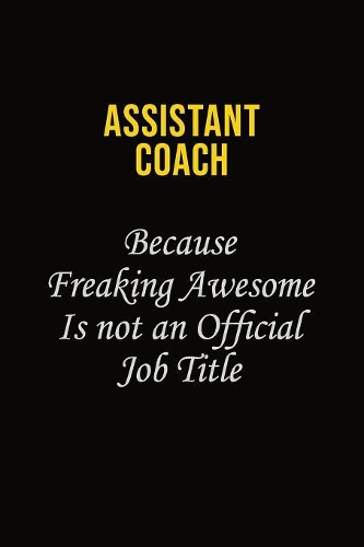 Assistant Coach Because Freaking Awesome Is Not An Official Job Title