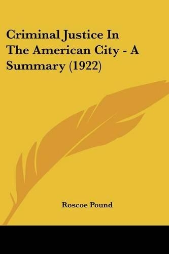 Criminal Justice In The American City - A Summary (1922)