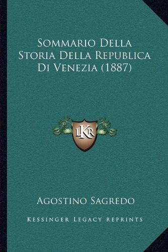 Sommario Della Storia Della Republica Di Venezia (1887): (Italian)