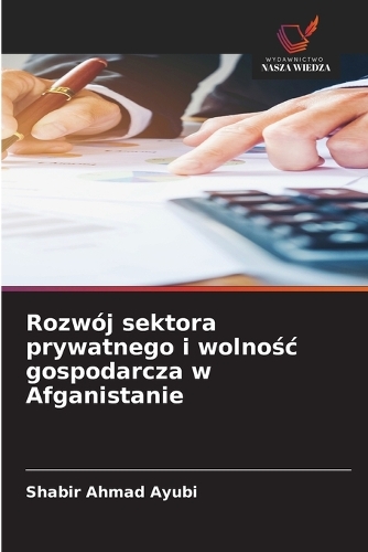Rozwój sektora prywatnego i wolnośc gospodarcza w Afganistanie