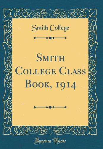 Smith College Class Book, 1914 (Classic Reprint)