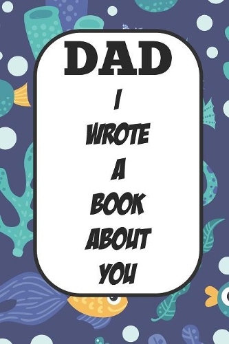 Dad I Wrote A Book About You