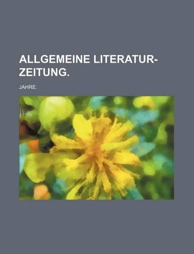 Allgemeine Literatur-Zeitung.