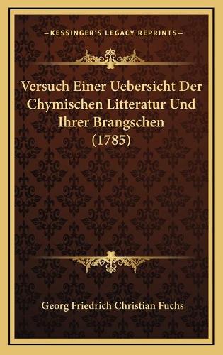 Versuch Einer Uebersicht Der Chymischen Litteratur Und Ihrer Brangschen (1785)